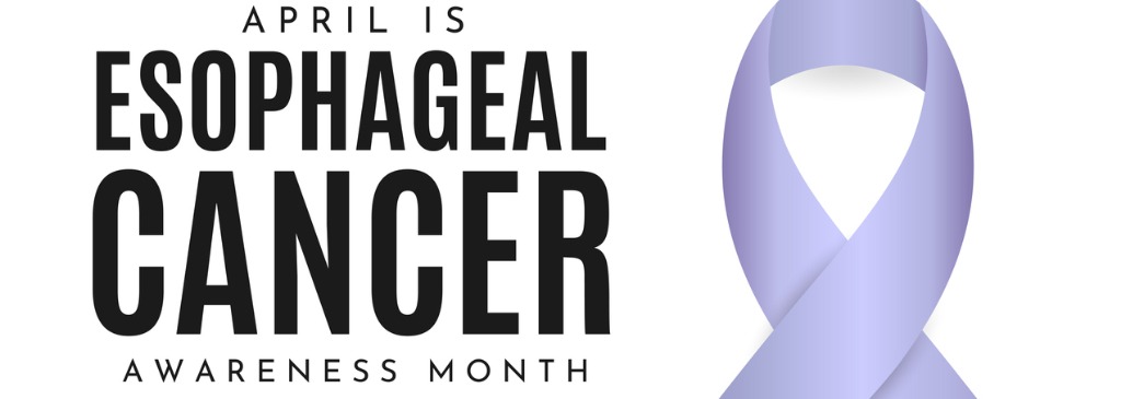 April is Esophageal Cancer Awareness Month.